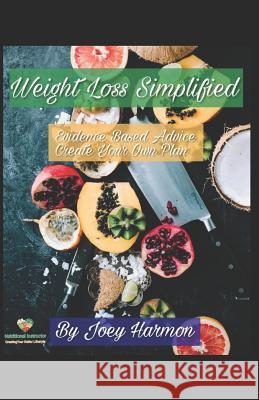Weight Loss - Simplified: Evidence-Based Advice to Create Your Own Plan Joe Harmon 9781795828871 Independently Published - książka