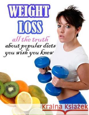 Weight Loss: All the Truth about Popular Diets You Wish You Knew Timothy Morrison 9781976097126 Createspace Independent Publishing Platform - książka