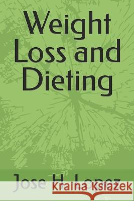 Weight Loss and Dieting Jose H Lopez   9798396290167 Independently Published - książka