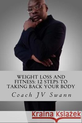 Weight Loss and Fitness: 12 Steps To Taking Back Your Body Swann, Coach Jv 9781502767097 Createspace - książka