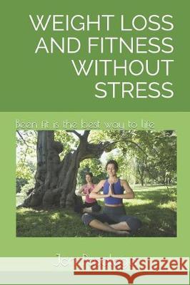 Weight Loss and Fitness Without Stress: Been fit is the best way to life Pasalega, Jon 9781090378415 Independently Published - książka