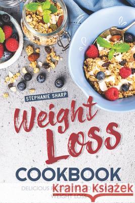 Weight Loss Cookbook: Delicious Recipes to Aid in Rapid Weight Loss Stephanie Sharp 9781096274209 Independently Published - książka