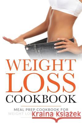 Weight Loss Cookbook: Meal Prep Cookbook For Weight Loss And Clean Eating Gibson, Lela 9781722485443 Createspace Independent Publishing Platform - książka