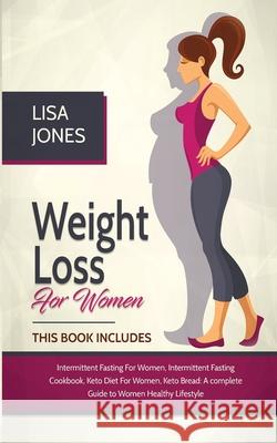 Weight Loss For Women: 4 Books In 1 Intermittent Fasting for Women, Intermittent Fasting Cookbook, Keto Diet for Women, Keto Bread Lisa Jones 9781801206020 17 Books Ltd - książka