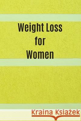 Weight Loss for Women: 6 x 9 inches 90 daily pages paperback (about 3 months/12 weeks worth) easily record and track your food consumption (b Mbp Publishers 9781088616581 Independently Published - książka