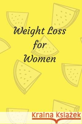 Weight Loss for Women: 6 x 9 inches 90 daily pages paperback (about 3 months/12 weeks worth) easily record and track your food consumption (b Mbp Publishers 9781088628065 Independently Published - książka