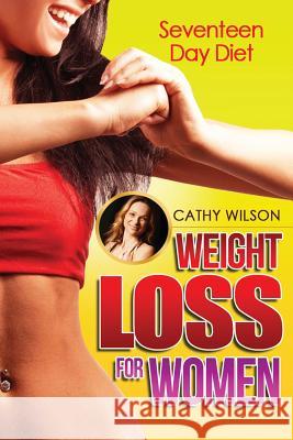 Weight Loss for Women: Seventeen Day Diet Cathy Wilson 9781500875008 Createspace - książka