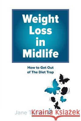 Weight Loss in Midlife: How to get out of the Diet Trap Turner, Jane 9780648002673 White Light Publishing House - książka