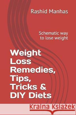 Weight Loss Remedies, Tips, Tricks & DIY Diets: Schematic way to lose weight Rashid Manhas 9781693325526 Independently Published - książka