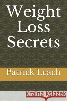 Weight Loss Secrets Patrick J. Leach 9781689652056 Independently Published - książka