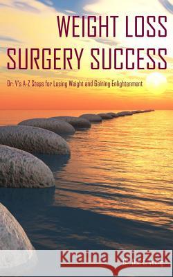 Weight Loss Surgery Success: Dr. V's A-Z Steps for Losing Weight and Gaining Enlightenment Dr Duc C. Vuong 9780692023785 Happystance Publishing - książka