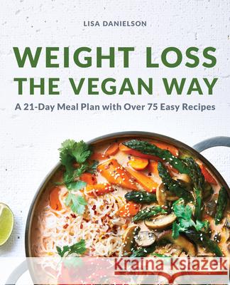 Weight Loss the Vegan Way: 21-Day Meal Plan with Over 75 Easy Recipes Lisa Danielson 9781647393441 Rockridge Press - książka