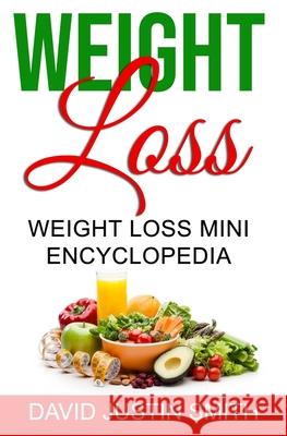 Weight Loss: Weight Loss Mini Encyclopedia David Justin Smith 9781974196753 Createspace Independent Publishing Platform - książka