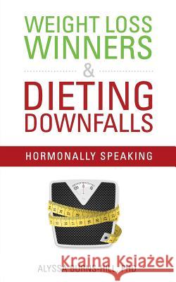 Weight Loss Winners & Dieting Downfalls: Hormonally Speaking Alyssa Burns-Hil 9781906446994 Bio-Vitality - książka