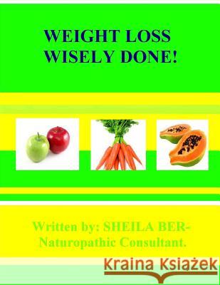 Weight Loss Wisely Done Sheila Ber 9781477489895 Createspace - książka