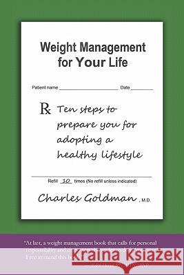Weight Management for Your Life: Ten Steps to Prepare You for Adopting a Healthy Lifestyle Charles Goldman 9781419692567 Booksurge Publishing - książka