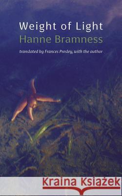 Weight of Light Hanne Bramness, Frances Presley 9781848615465 Shearsman Books - książka