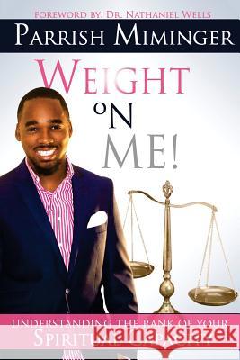 Weight On Me: Understanding The Rank of Your Spiritual Capacity Wells, Nathaniel 9780996533232 Majestic Multimedia Company - książka