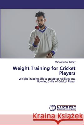 Weight Training for Cricket Players Jadhav, Vishwambhar 9786202522038 LAP Lambert Academic Publishing - książka