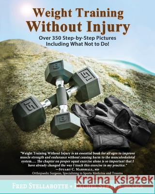 Weight Training Without Injury: Over 350 Step-by-Step Pictures Including What Not to Do! Fred Stellabotte, Rachel Straub 9780996263818 Regalis Publishing - książka