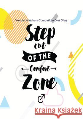 Weight Watchers Compatible Diet Diary - Step out of the Comfort Zone Bowers, Jonathan 9781985622425 Createspace Independent Publishing Platform - książka