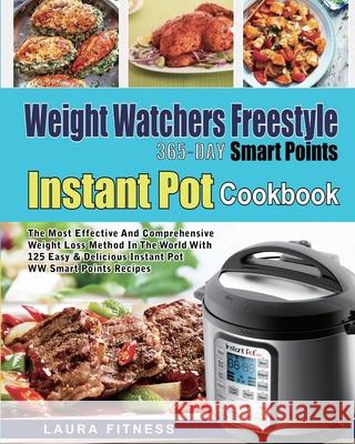 Weight Watchers Freestyle 365-Day Smart Points Instant Pot Cookbook: The Most Effective and Comprehensive Weight Loss Method in The World With 125 Eas Laura Fitness Ebenezer Jaime 9781637839584 Laura Fitness - książka