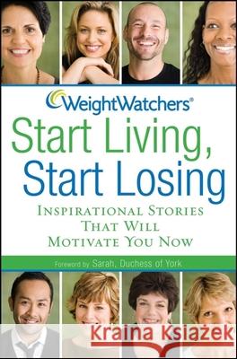 Weight Watchers Start Living, Start Losing: Inspirational Stories That Will Motivate You Now Weight Watchers 9780470189146 John Wiley & Sons - książka