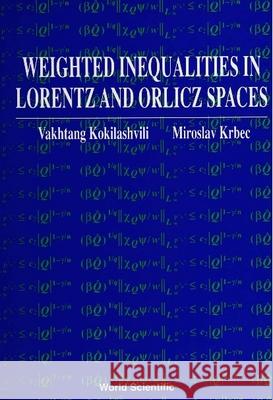 Weighted Inequalities in Lorentz and Orlicz Spaces Kokilashvili, Vakhtang 9789810206123 WORLD SCIENTIFIC PUBLISHING CO PTE LTD - książka