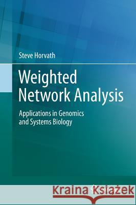 Weighted Network Analysis: Applications in Genomics and Systems Biology Horvath, Steve 9781441988188 Not Avail - książka