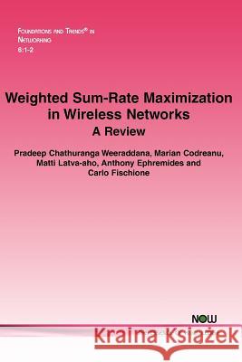 Weighted Sum-Rate Maximization in Wireless Networks: A Review Weeraddana, Pradeep Chathuranga 9781601985828 Now Publishers - książka