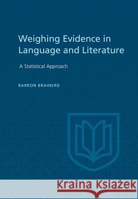 Weighting Evidence in Language and Literature: A Statistical Approach Barron Brainerd 9781442652224 University of Toronto Press, Scholarly Publis - książka