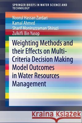 Weighting Methods and Their Effects on Multi-Criteria Decision Making Model Outcomes in Water Resources Management Zardari, Noorul Hassan 9783319125855 Springer - książka