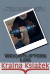 Weightlifters Log Brian Taylor 9781497516403 Createspace