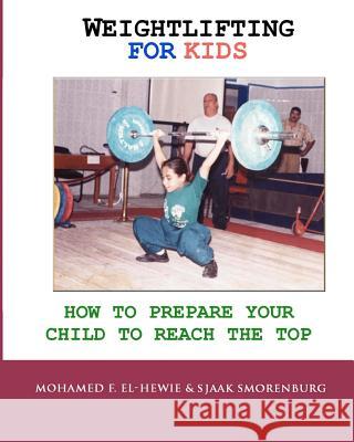 Weightlifting For Kids: How To Prepare Your Child To Reach The Top Smorenburg, Sjaak 9781453794364 Createspace - książka