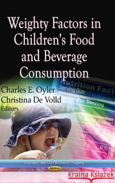 Weighty Factors in Children's Food & Beverage Consumption Charles E Oyler, Christina De Volld 9781622579174 Nova Science Publishers Inc - książka