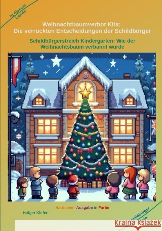 Weihnachtbaumverbot Kita: Die verr?ckten Entscheidungen der Schildb?rger: Schildb?rgerstreich Kindergarten: Wie der Weihnachtsbaum verbannt wurd Holger Kiefer Holger Kiefer 9783384098016 Kiefer-Coaching - książka