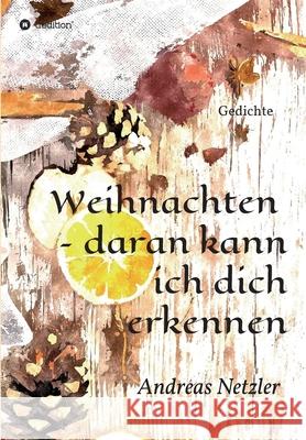 Weihnachten - daran kann ich dich erkennen: Gedichte Andreas Netzler 9783347313828 Tredition Gmbh - książka