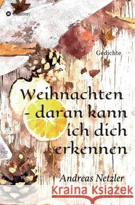 Weihnachten - daran kann ich dich erkennen: Gedichte Andreas Netzler 9783347313835 Tredition Gmbh - książka