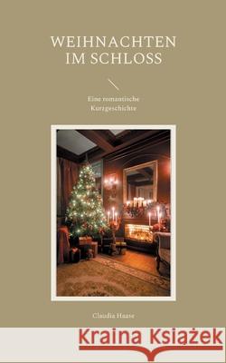 Weihnachten im Schloss: Eine romantische Kurzgeschichte Claudia Haase 9783754346938 Books on Demand - książka