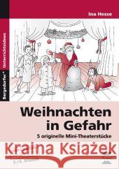 Weihnachten in Gefahr : 5 originelle Mini-Theaterstücke. 3./4. Klasse Hesse, Ina 9783403233459 Persen Verlag in der AAP Lehrerfachverlage Gm - książka