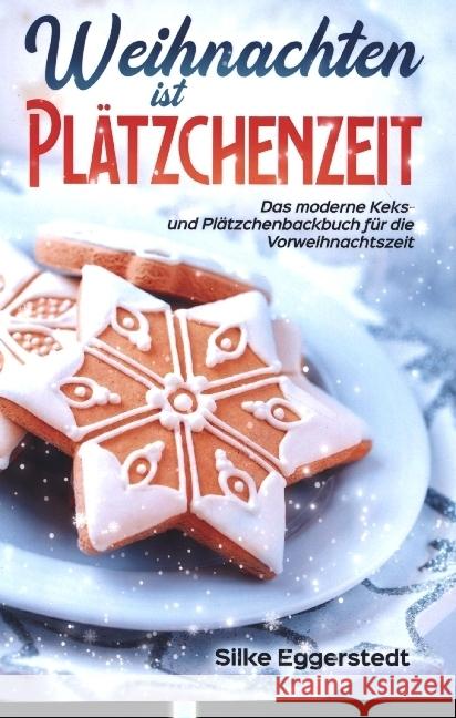 Weihnachten ist Plätzchenzeit - Das moderne Keks- und Plätzchenbackbuch für die Vorweihnachtszeit Eggerstedt, Silke 9789403673271 Bookmundo - książka