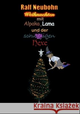 Weihnachten mit Alpaka, Lama und der schussligen Hexe Ralf Neubohn 9783754338520 Books on Demand - książka