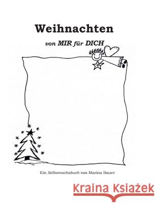 Weihnachten von MIR für DICH: ein Selbamachabuch von Marina Bauer Bauer, Marina 9783751981637 LIGHTNING SOURCE UK LTD - książka