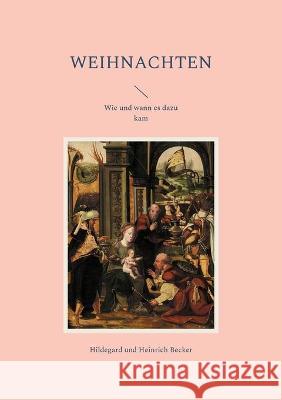 Weihnachten: Wie und wann es dazu kam Hildegard Und Heinrich Becker 9783755713005 Books on Demand - książka