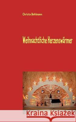 Weihnachtliche Herzenswärmer: Wahre und fantastische Kurzgeschichten Christa Bohlmann 9783839132692 Books on Demand - książka