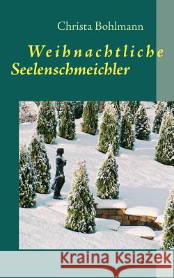 Weihnachtliche Seelenschmeichler: Fantastische Kurzgeschichten Christa Bohlmann 9783844801804 Books on Demand - książka