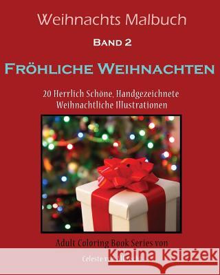 Weihnachts Malbuch: Fröhliche Weihnachten: 20 Herrlich Schöne, Hand Gezeichnete Weihnachtliche Illustrationen Von Albrecht, Celeste 9781519405081 Createspace Independent Publishing Platform - książka