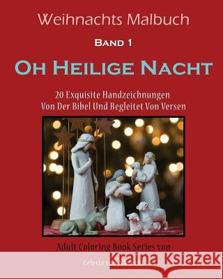Weihnachts Malbuch: Oh Heilige Nacht: 20 Exquisite Handzeichnungen Von Der Bibel Und Begleitet Von Versen Celeste Vo 9781519393951 Createspace - książka