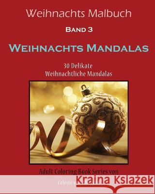 Weihnachts Malbuch: Weihnachts Mandalas: 30 Delikate Weihnachtliche Mandalas Celeste Vo 9781519407177 Createspace - książka