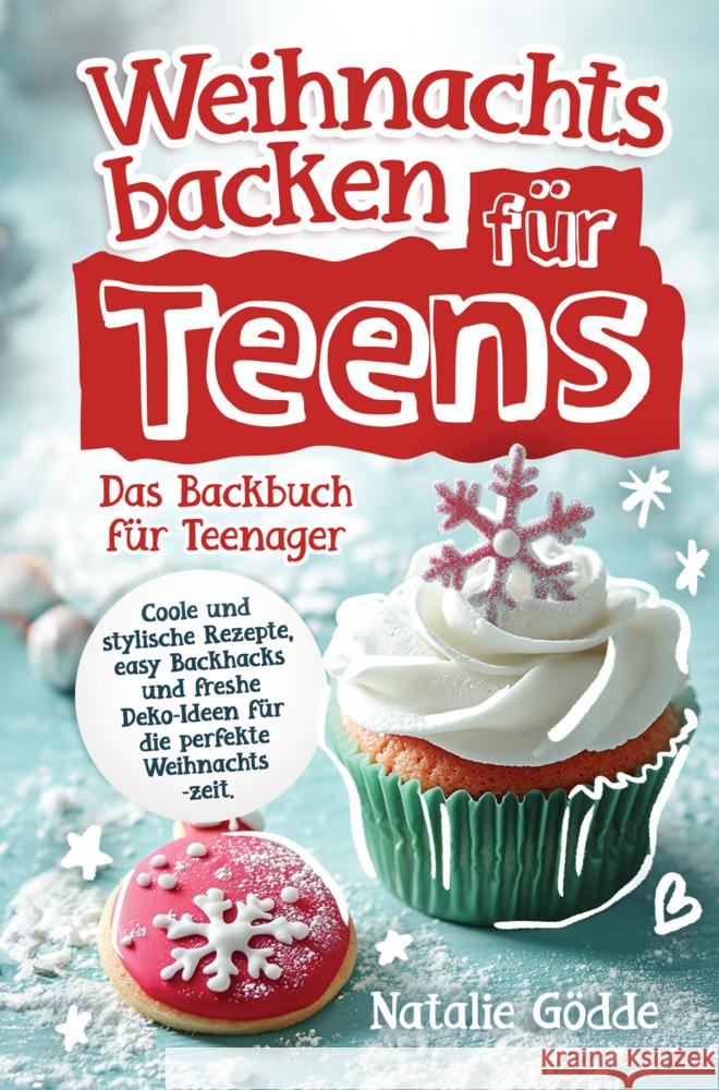 Weihnachtsbacken f?r Teens: Das Backbuch f?r Teenager - Coole und stylische Rezepte, easy Backhacks und freshe Deko-Ideen f?r die perfekte Weihnac Natalie G?dde 9783910734425 Natalie Godde - książka
